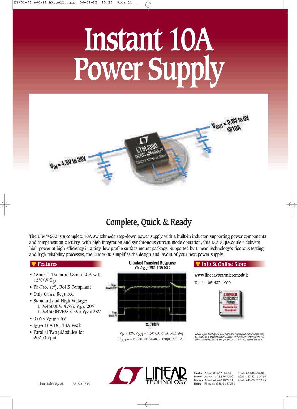 circuitry. With high integration and synchronous current mode operation, this DC/DC µmodule TM delivers high power at high efficiency in a tiny, low profile surface mount package.