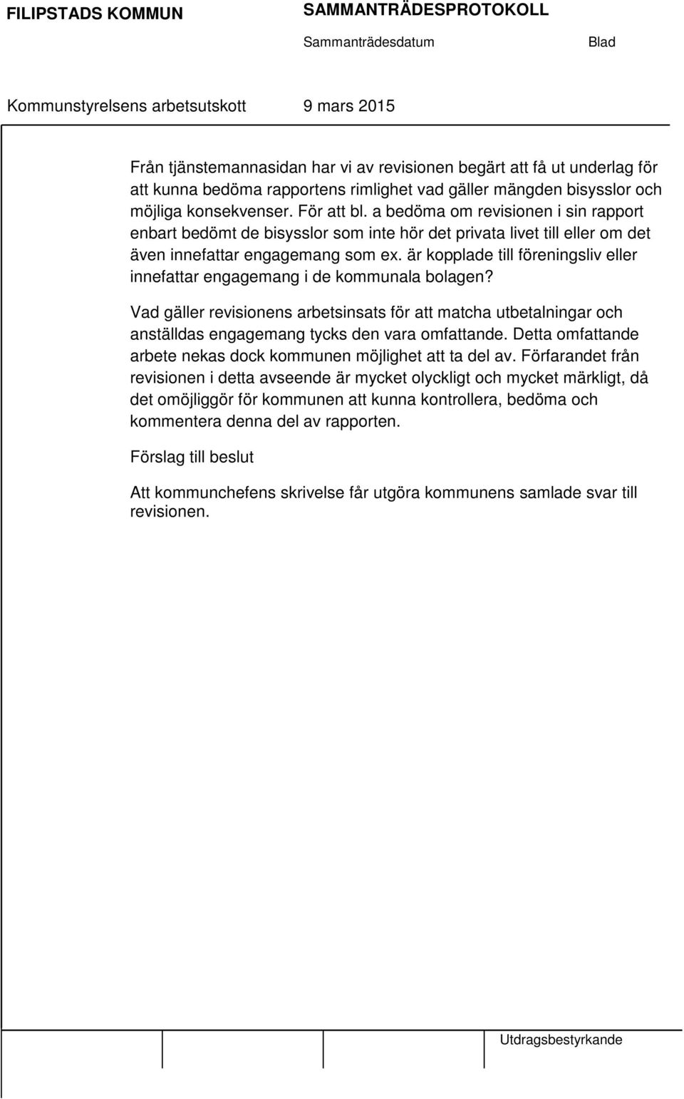 är kopplade till föreningsliv eller innefattar engagemang i de kommunala bolagen? Vad gäller revisionens arbetsinsats för att matcha utbetalningar och anställdas engagemang tycks den vara omfattande.