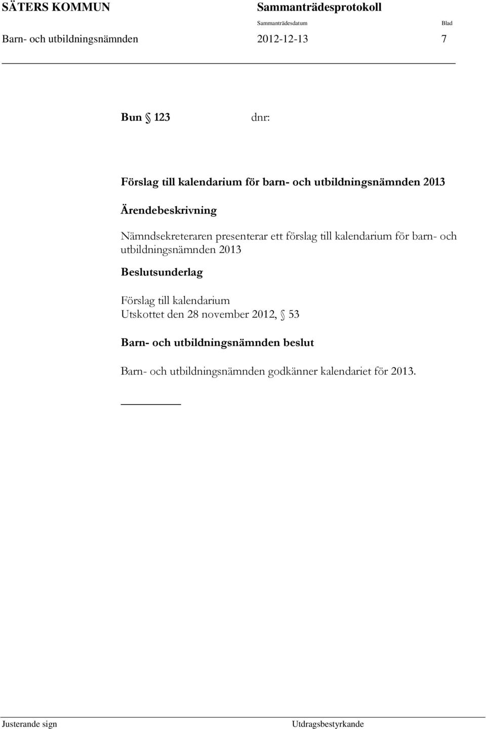 presenterar ett förslag till kalendarium för barn- och utbildningsnämnden 2013 Beslutsunderlag Förslag till