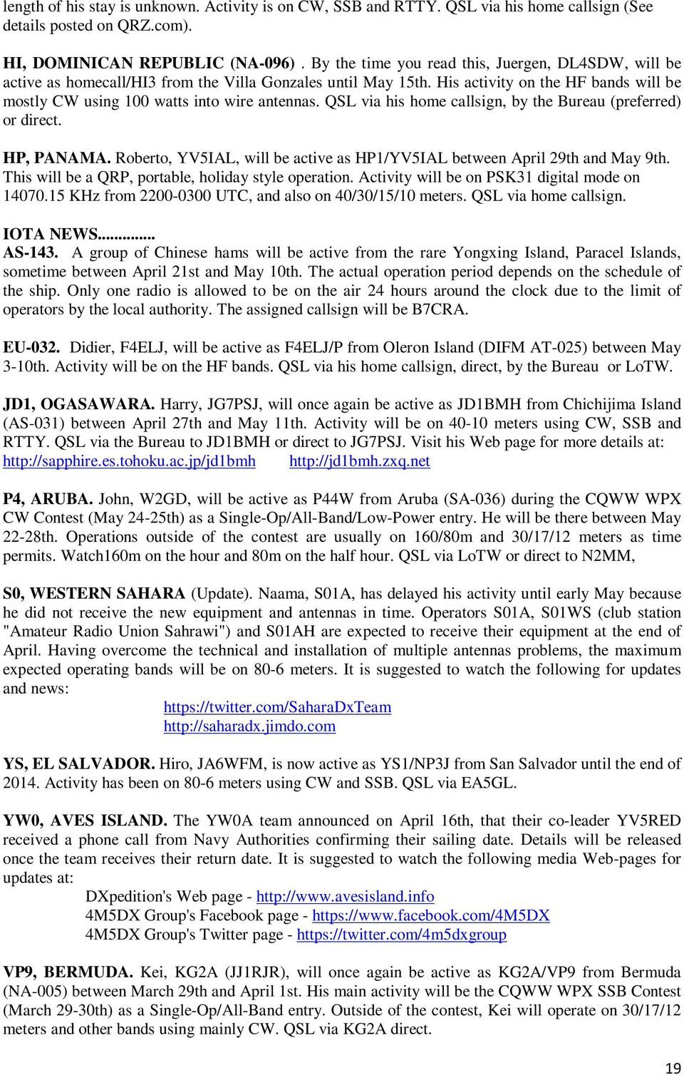 QSL via his home callsign, by the Bureau (preferred) or direct. HP, PANAMA. Roberto, YV5IAL, will be active as HP1/YV5IAL between April 29th and May 9th.