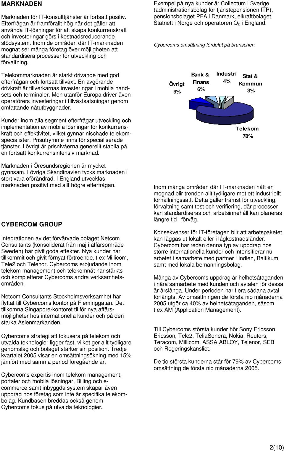 Inom de områden där ITmarknaden mognat ser många företag över möjligheten att standardisera processer för utveckling och förvaltning.