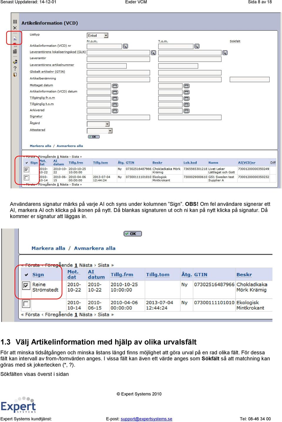 Då kommer er signatur att läggas in. 1.