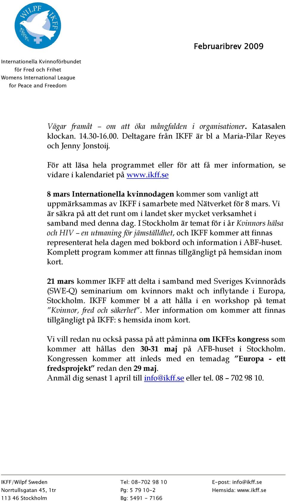 se 8 mars Internationella kvinnodagen kommer som vanligt att uppmärksammas av IKFF i samarbete med Nätverket för 8 mars.