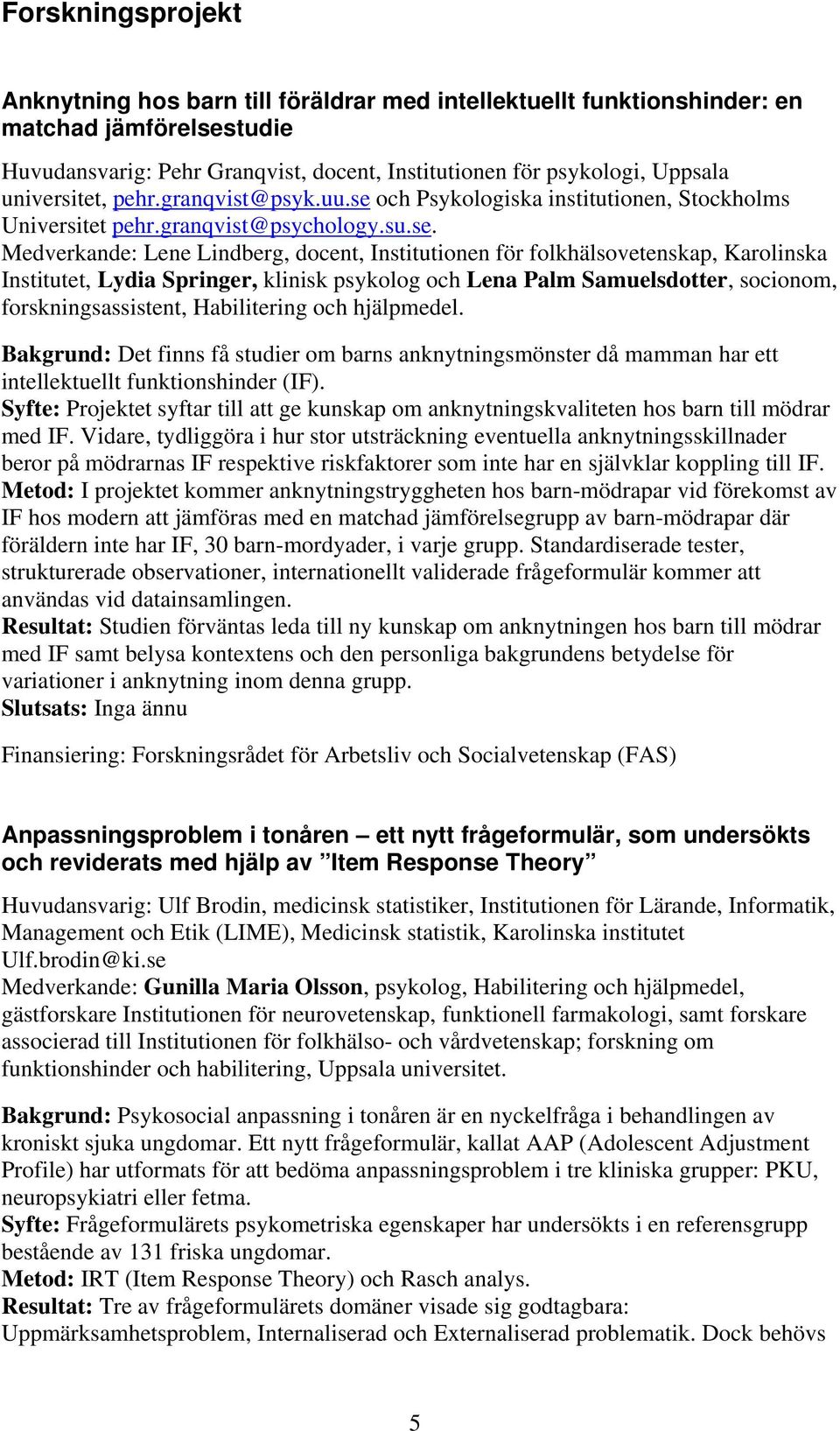 och Psykologiska institutionen, Stockholms Universitet pehr.granqvist@psychology.su.se.