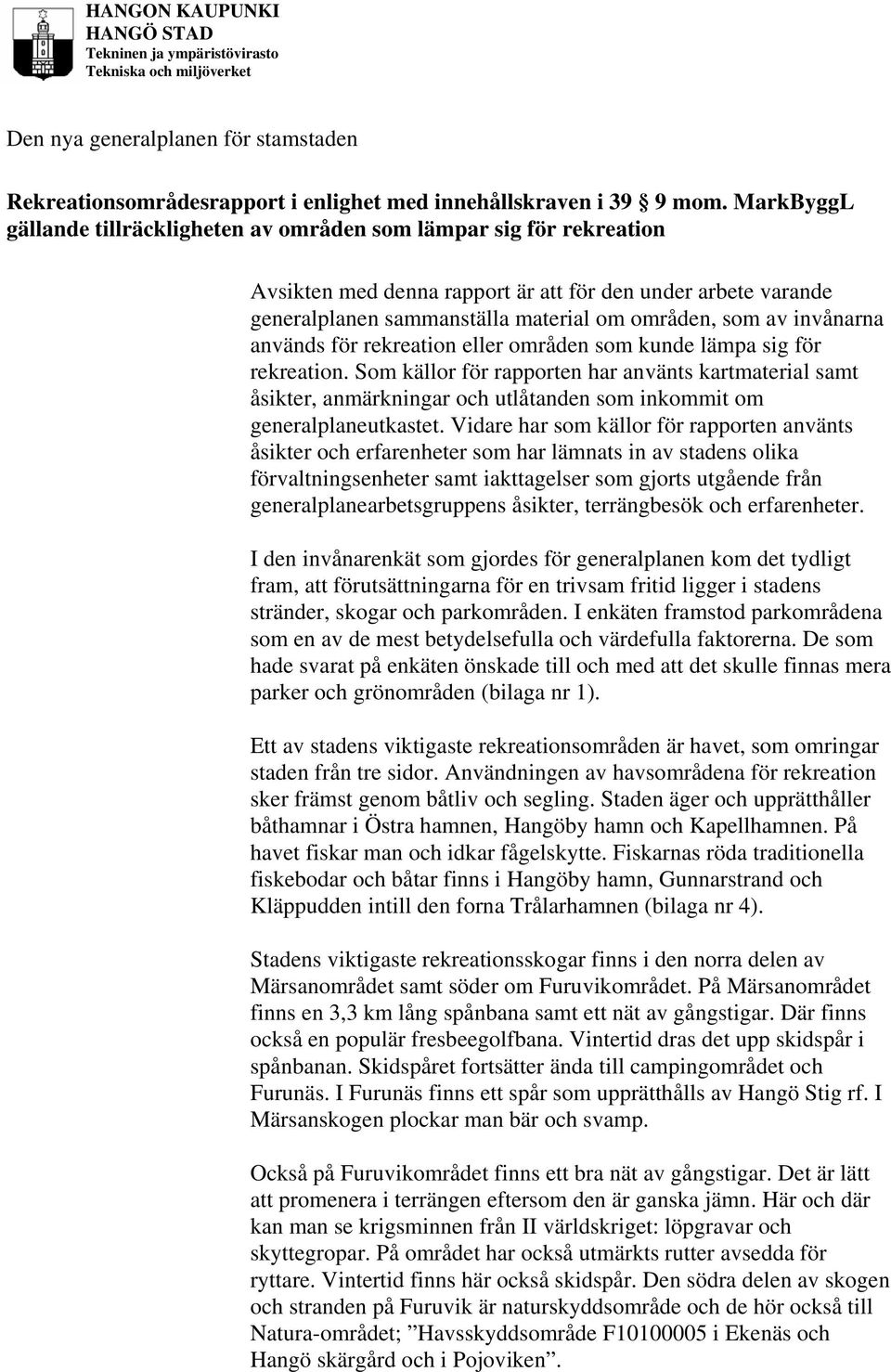 invånarna används för rekreation eller områden som kunde lämpa sig för rekreation.
