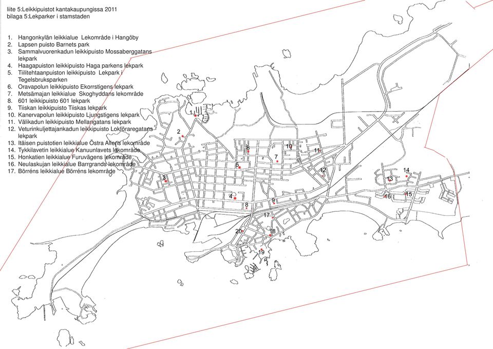Oravapolun leikkipuisto Ekorrstigens lekpark 7. Metsämajan leikkialue Skoghyddans lekområde 8. 601 leikkipuisto 601 lekpark 9. Tiiskan leikkipuisto Tiiskas lekpark 10.