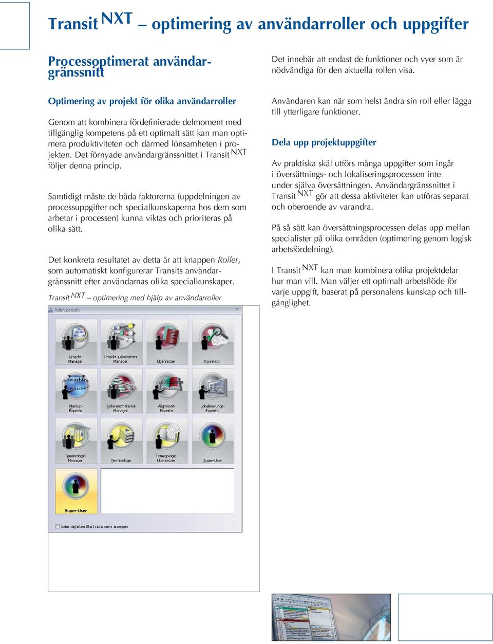 projekten. Det förnyade användargränssnittet i Transit NXT följer denna princip.