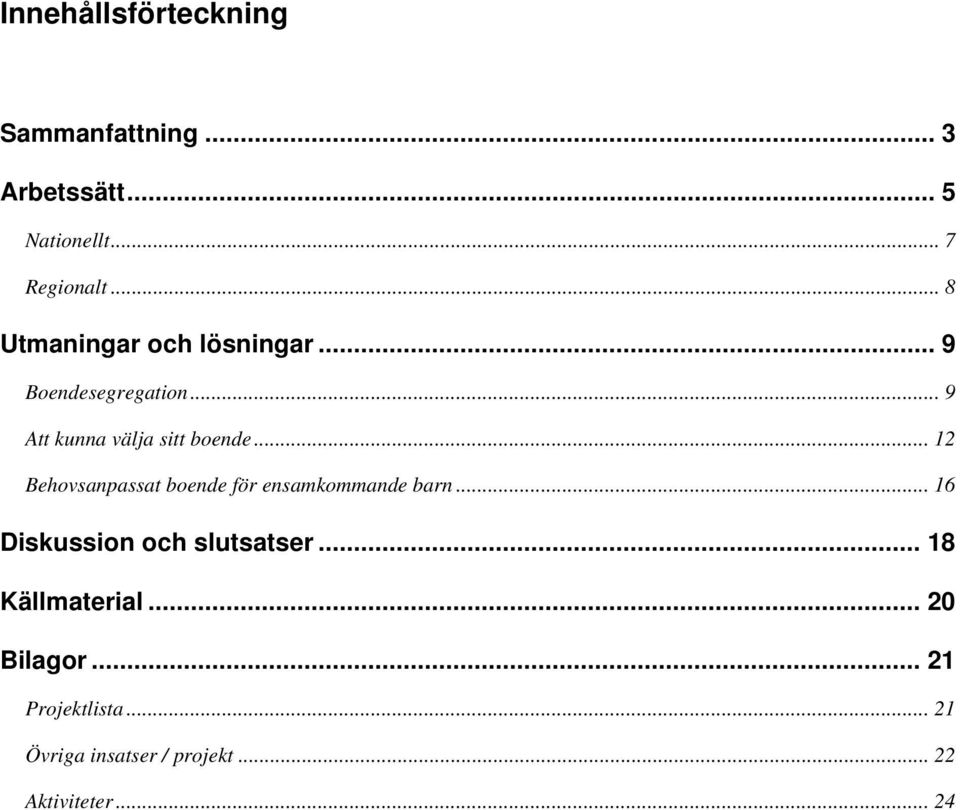 .. 12 Behovsanpassat boende för ensamkommande barn... 16 Diskussion och slutsatser.