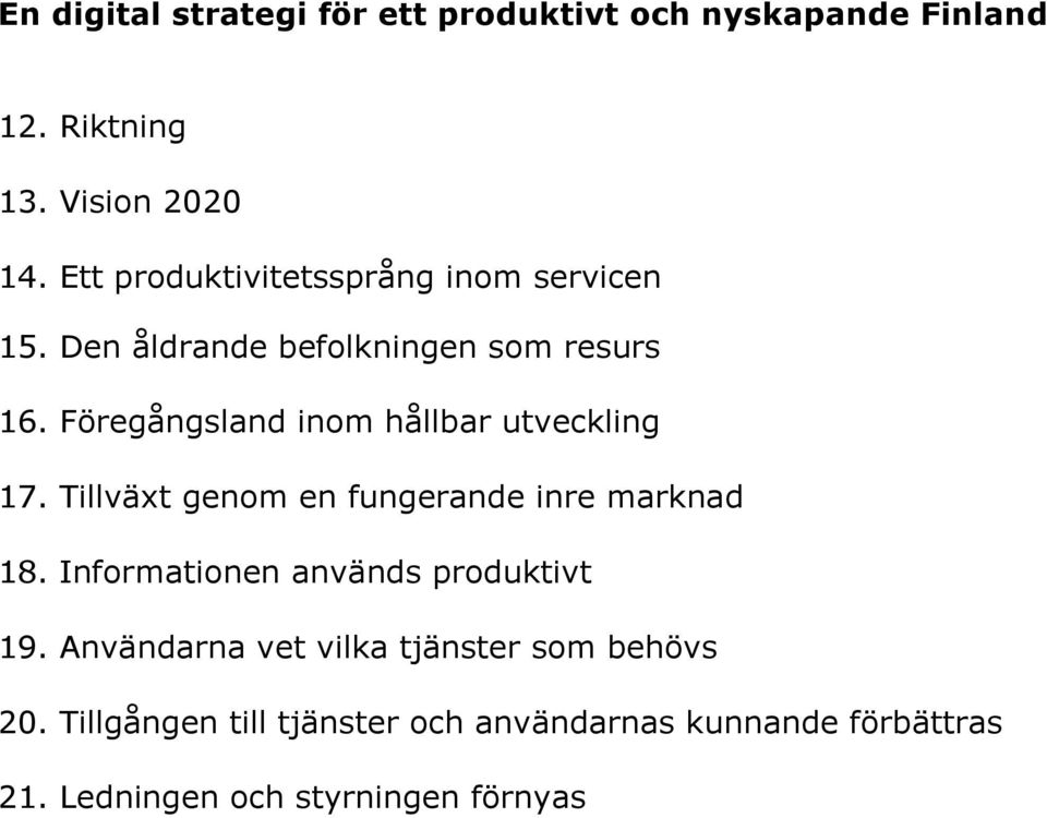 Föregångsland inom hållbar utveckling 17. Tillväxt genom en fungerande inre marknad 18.