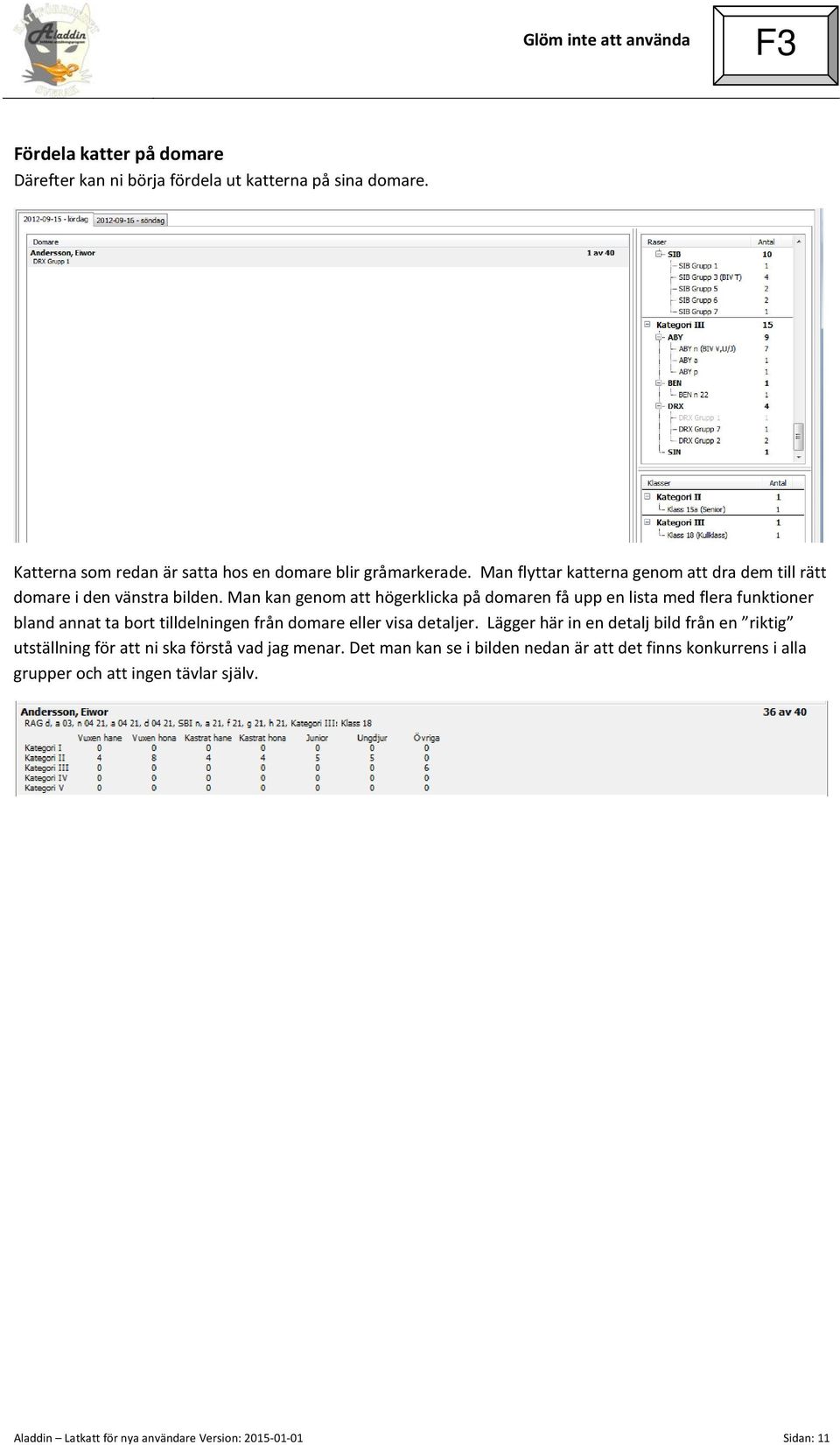 Man kan genom att högerklicka på domaren få upp en lista med flera funktioner bland annat ta bort tilldelningen från domare eller visa detaljer.