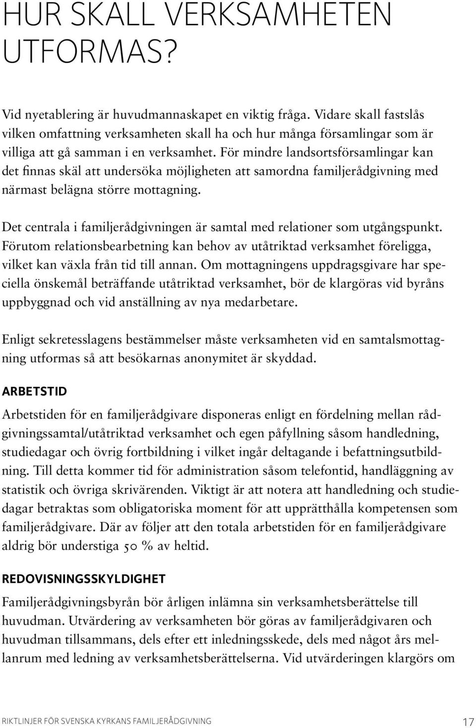 För mindre landsortsförsamlingar kan det finnas skäl att undersöka möjligheten att samordna familjerådgivning med närmast belägna större mottagning.