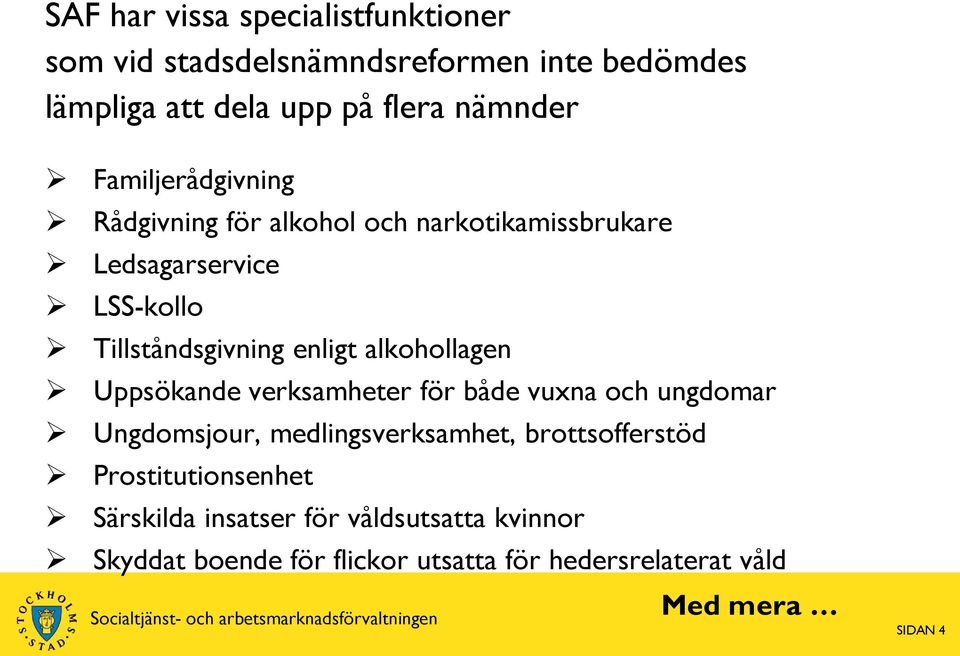 alkohollagen Uppsökande verksamheter för både vuxna och ungdomar Ungdomsjour, medlingsverksamhet, brottsofferstöd