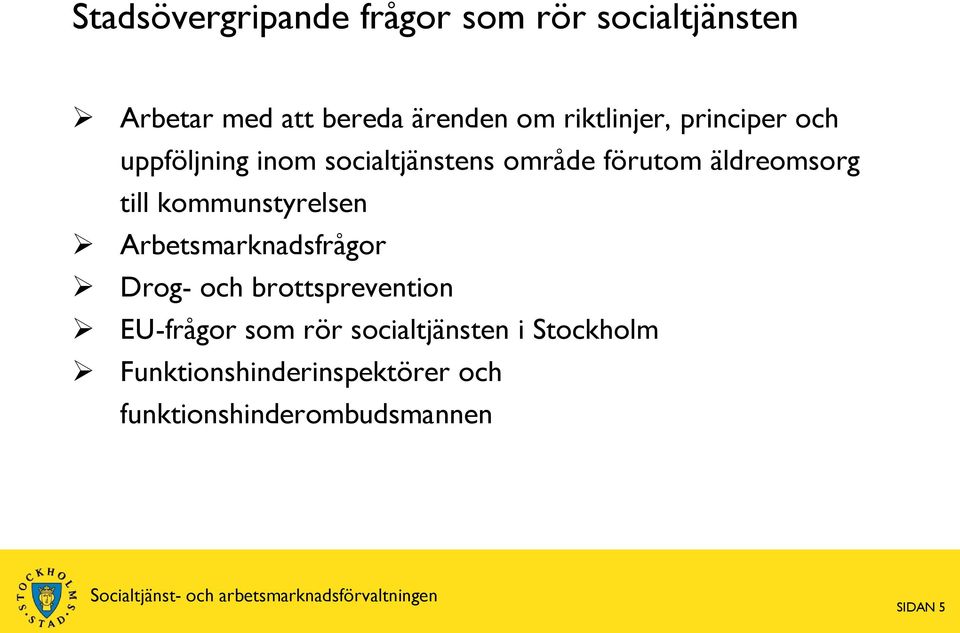 till kommunstyrelsen Arbetsmarknadsfrågor Drog- och brottsprevention EU-frågor som rör