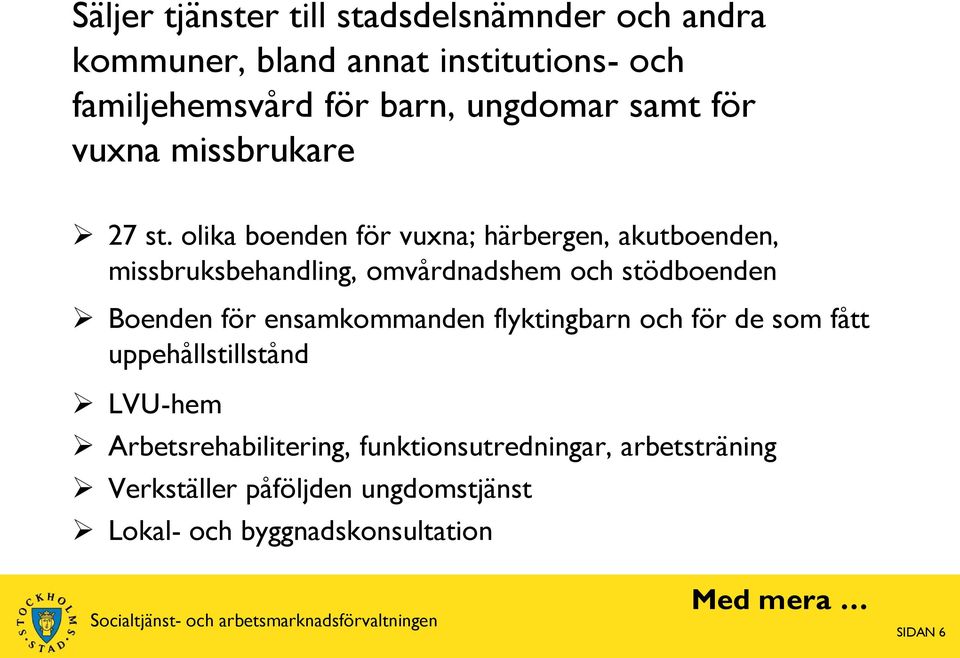 olika boenden för vuxna; härbergen, akutboenden, missbruksbehandling, omvårdnadshem och stödboenden Boenden för