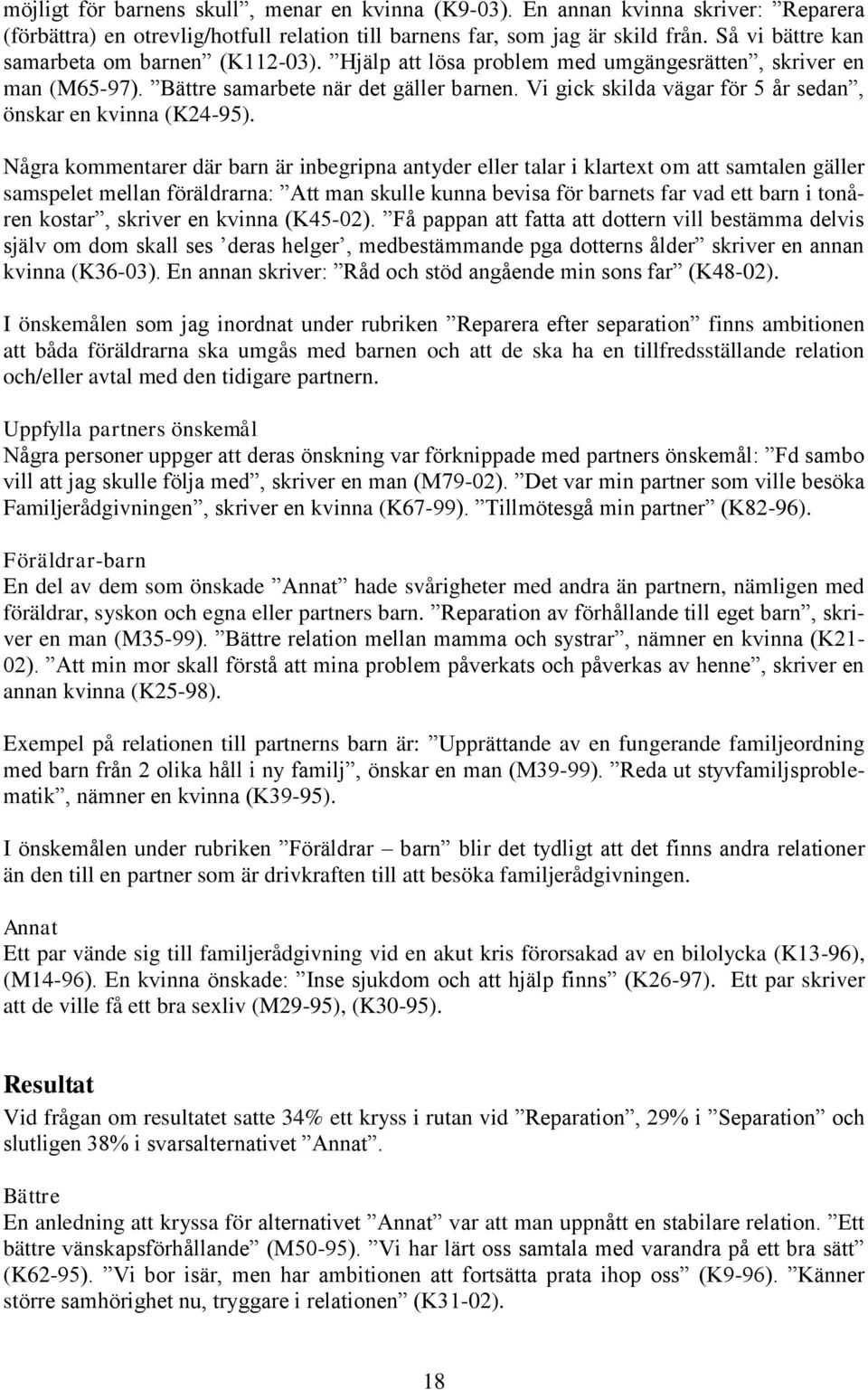 Vi gick skilda vägar för 5 år sedan, önskar en kvinna (K24-95).