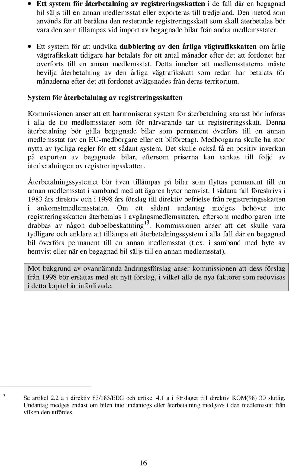 Ett system för att undvika dubblering av den årliga vägtrafikskatten om årlig vägtrafikskatt tidigare har betalats för ett antal månader efter det att fordonet har överförts till en annan medlemsstat.