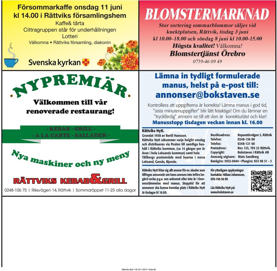 - KEBAB - GRILL - - A LA CARTE - SALLADER - BLOMSTERMARKNAD Stor sortering sommarblommor säljes vid knektplatsen, Rättvik, tisdag 3 juni kl 10.00 18.00 och söndag 8 juni kl 10.00-15.