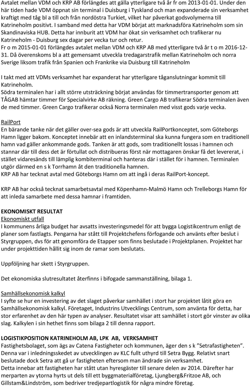 Katrineholm positivt. I samband med detta har VDM börjat att marknadsföra Katrineholm som sin Skandinaviska HUB.