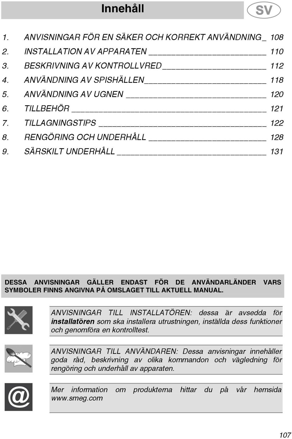 SÄRSKILT UNDERHÅLL 131 DESSA ANVISNINGAR GÄLLER ENDAST FÖR DE ANVÄNDARLÄNDER VARS SYMBOLER FINNS ANGIVNA PÅ OMSLAGET TILL AKTUELL MANUAL.