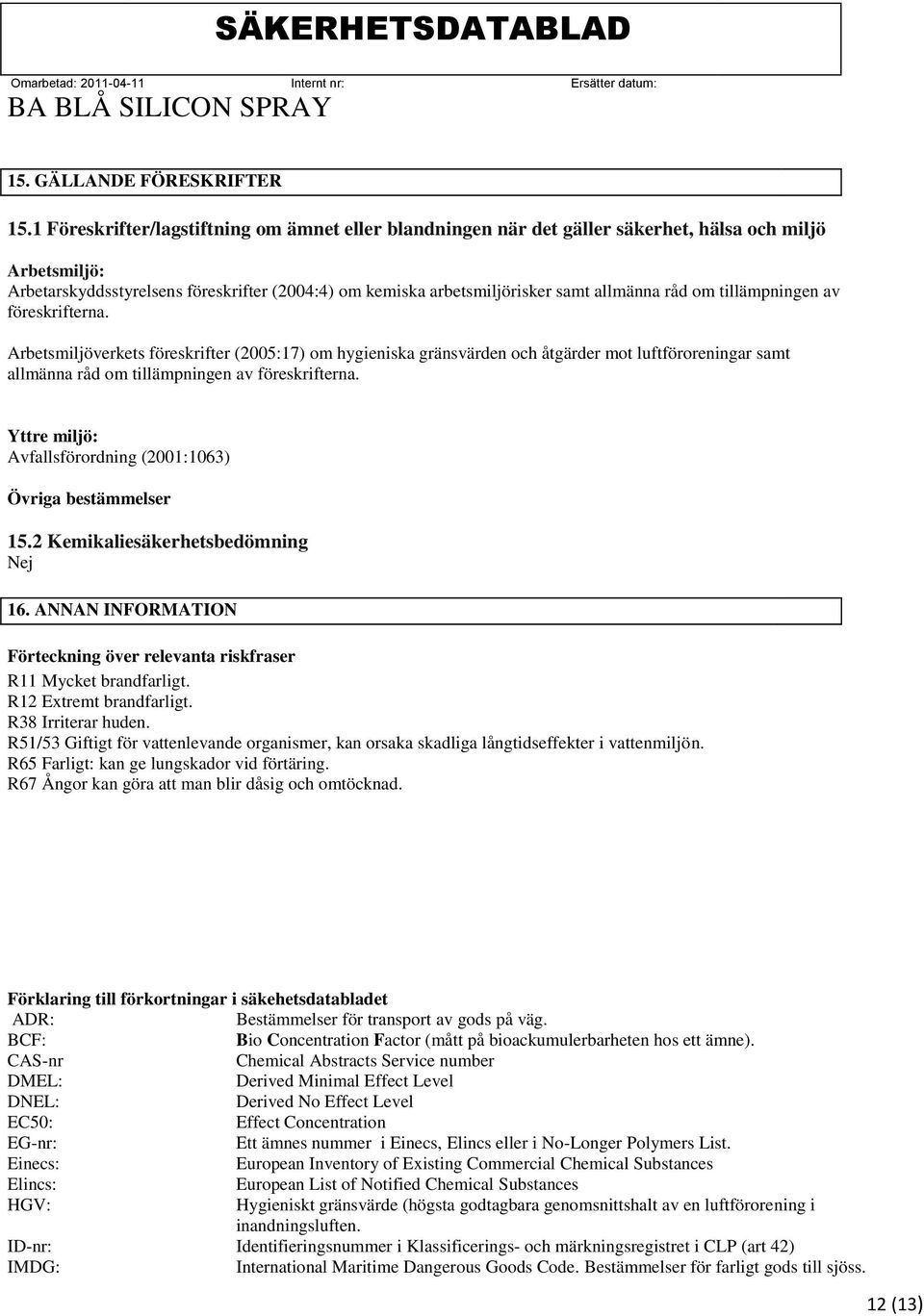 råd om tillämpningen av föreskrifterna. Arbetsmiljöverkets föreskrifter (2005:17) om hygieniska gränsvärden och åtgärder mot luftföroreningar samt allmänna råd om tillämpningen av föreskrifterna.