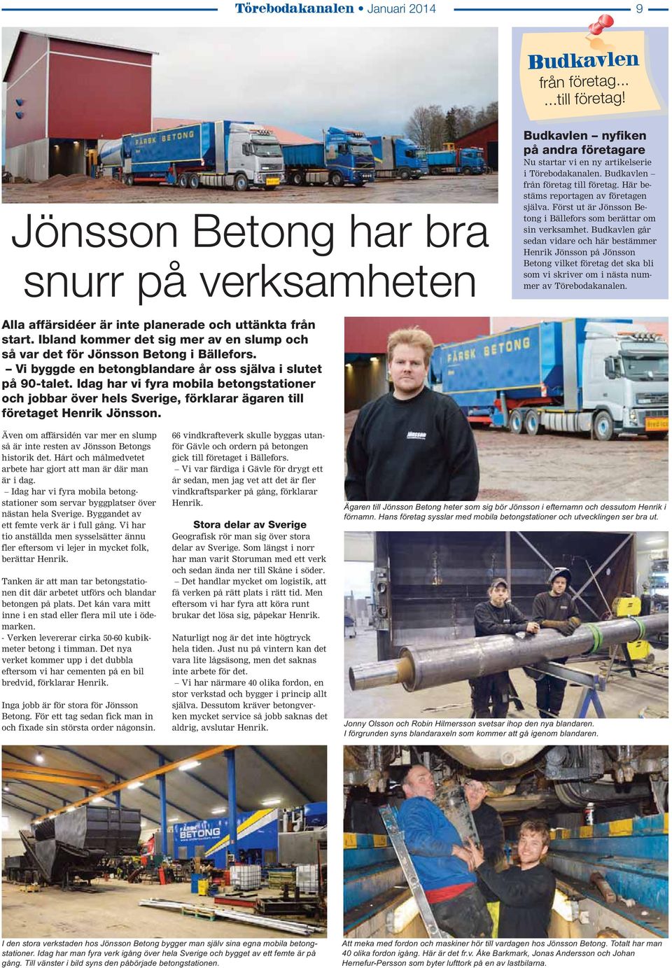 Här bestäms reportagen av företagen själva. Först ut är Jönsson Betong i Bällefors som berättar om sin verksamhet.