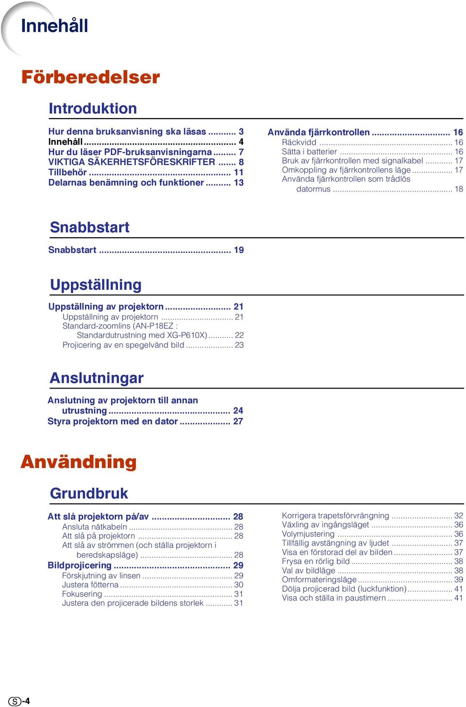 .. 17 Använda fjärrkontrollen som trådlös datormus... 18 Snabbstart Snabbstart... 19 Uppställning Uppställning av projektorn... 21 Uppställning av projektorn.