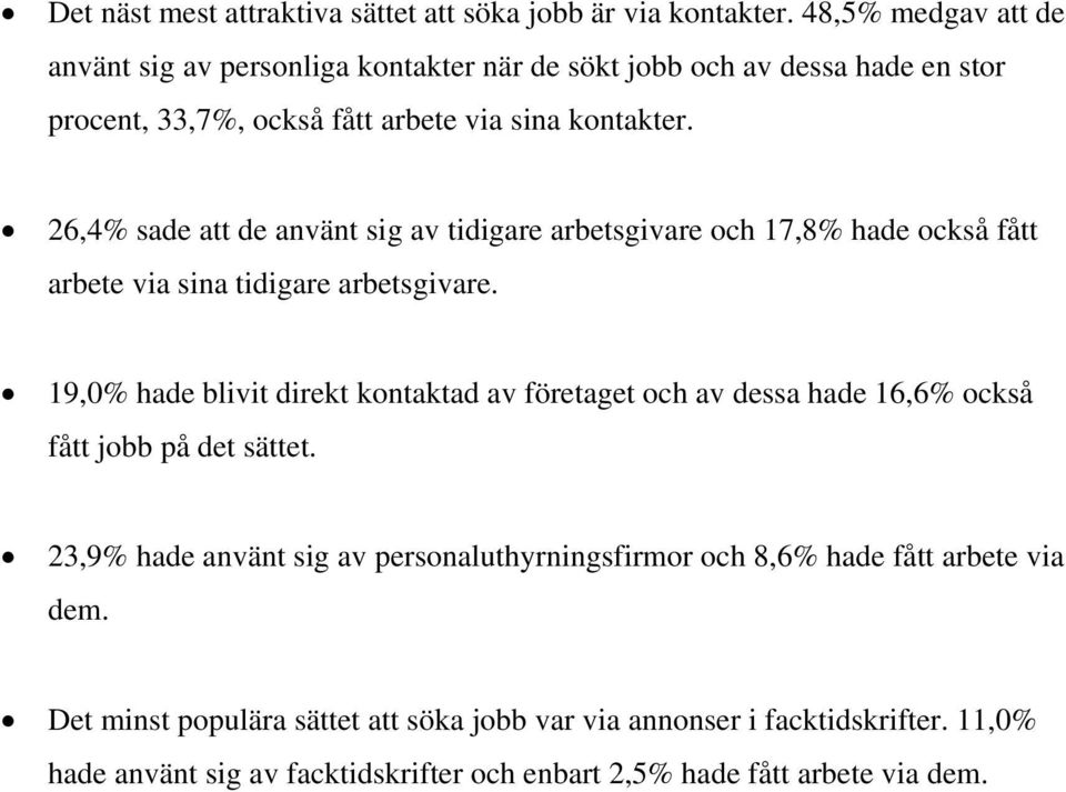 26,4% sade att de använt sig av tidigare arbetsgivare och 17,8% hade också fått arbete via sina tidigare arbetsgivare.