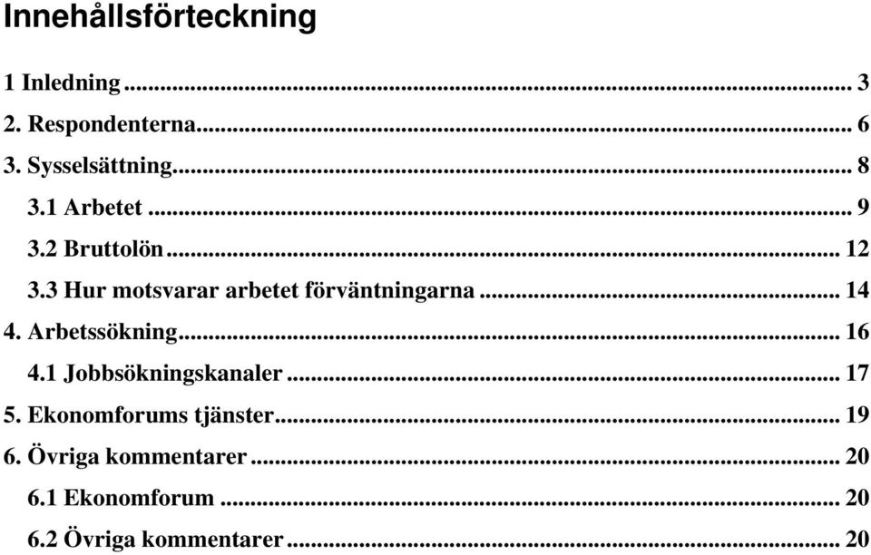 3 Hur motsvarar arbetet förväntningarna... 14 4. Arbetssökning... 16 4.