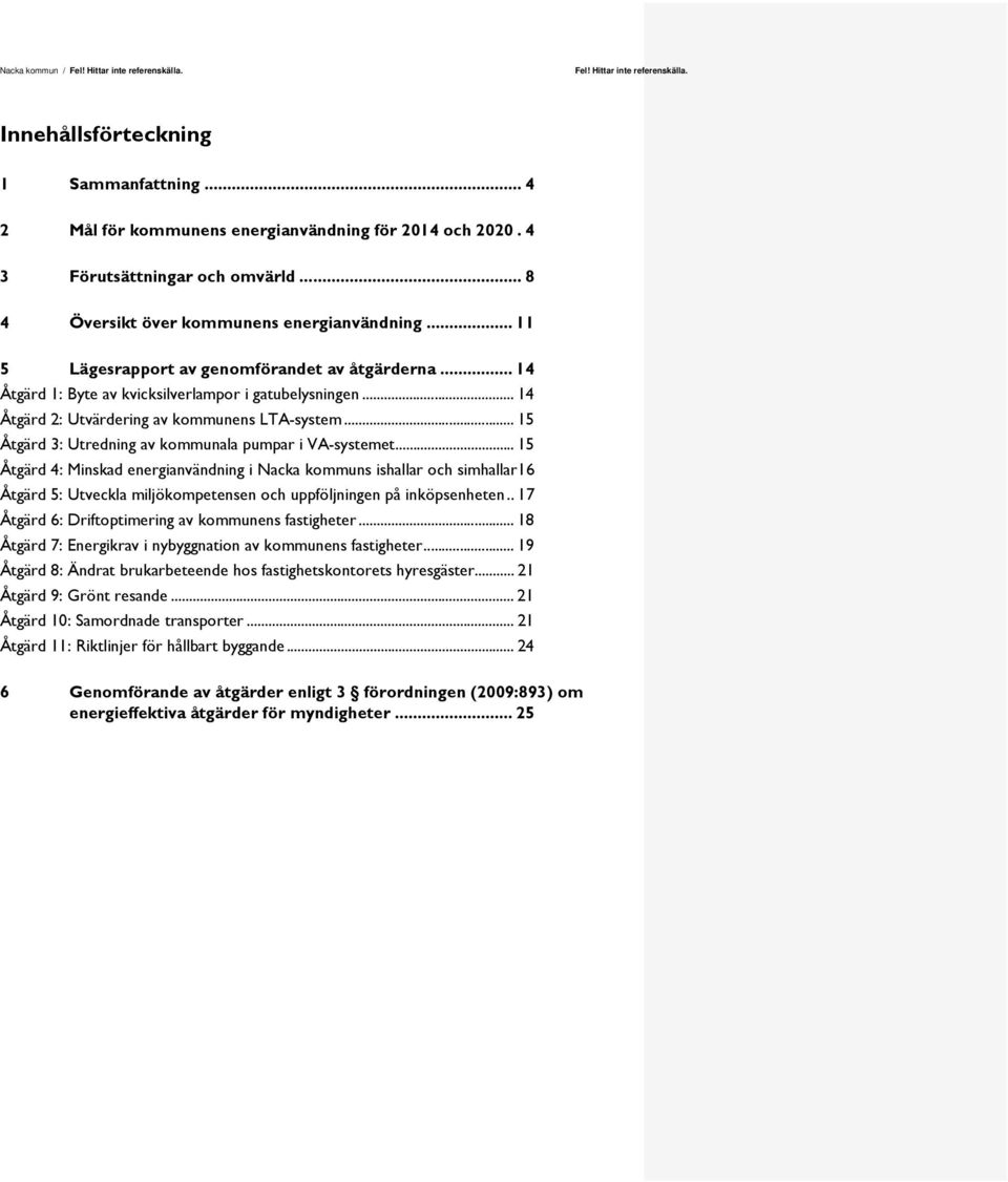 .. 15 Åtgärd 3: Utredning av kommunala pumpar i VA-systemet.