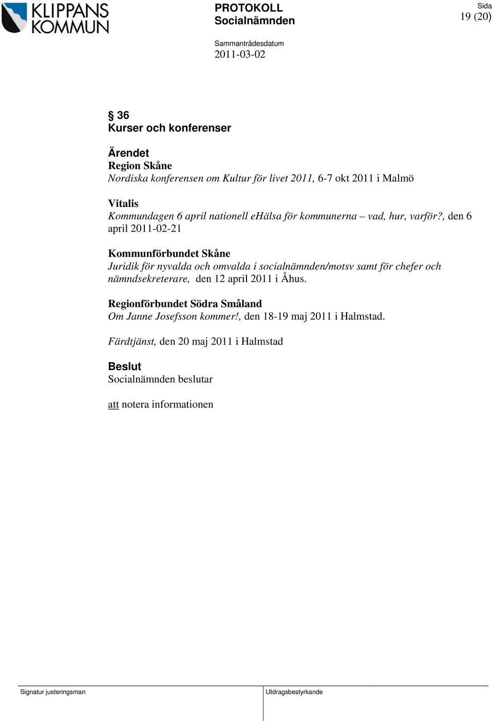 , den 6 april 2011-02-21 Kommunförbundet Skåne Juridik för nyvalda och omvalda i socialnämnden/motsv samt för chefer och