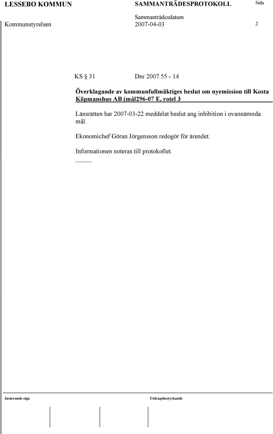 Köpmanshus AB (mål296-07 E, rotel 3 Länsrätten har 2007-03-22 meddelat beslut