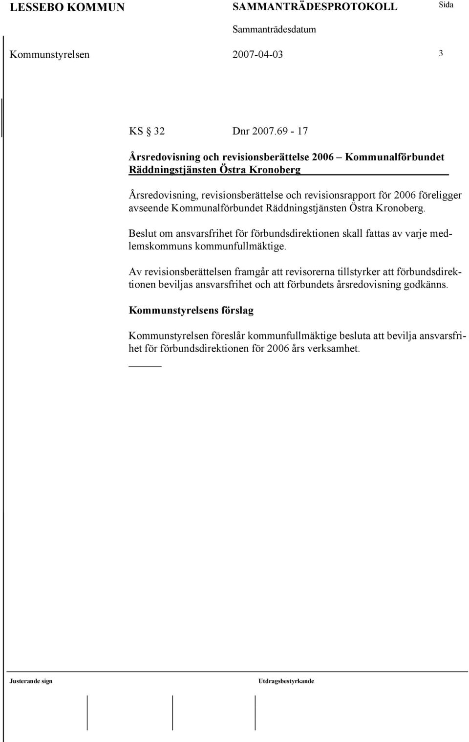 2006 föreligger avseende Kommunalförbundet Räddningstjänsten Östra Kronoberg.