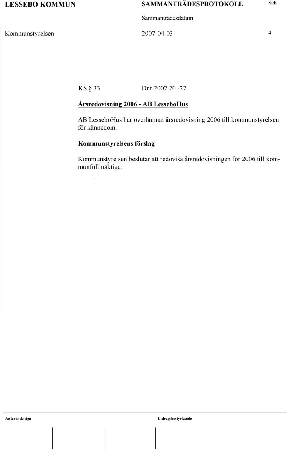 överlämnat årsredovisning 2006 till kommunstyrelsen för kännedom.