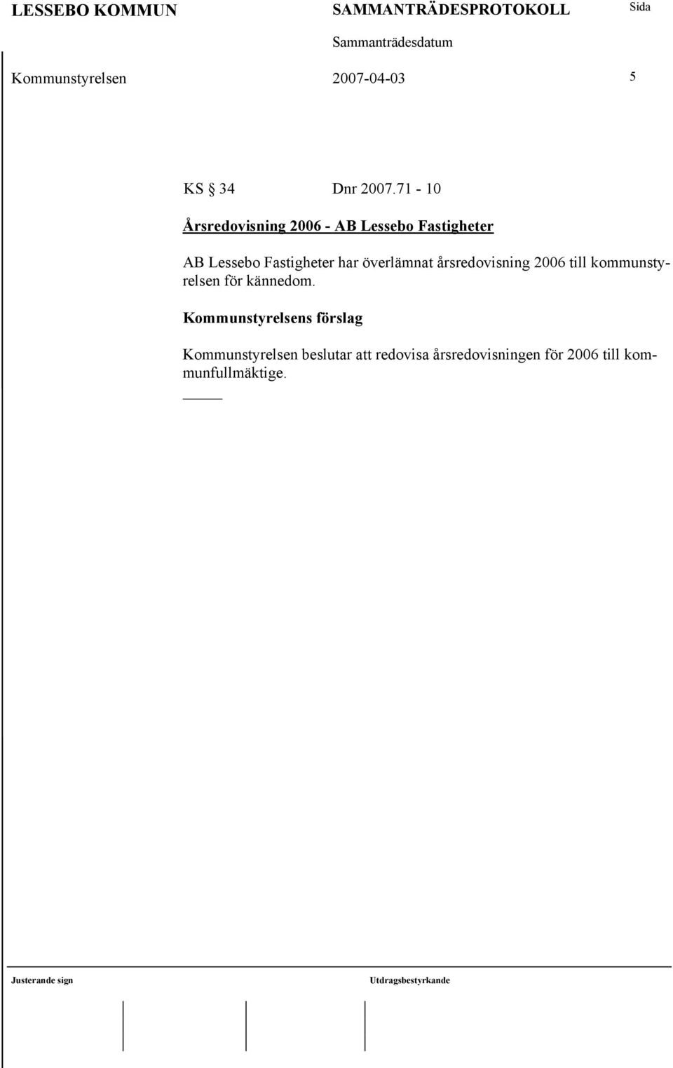 Fastigheter har överlämnat årsredovisning 2006 till kommunstyrelsen