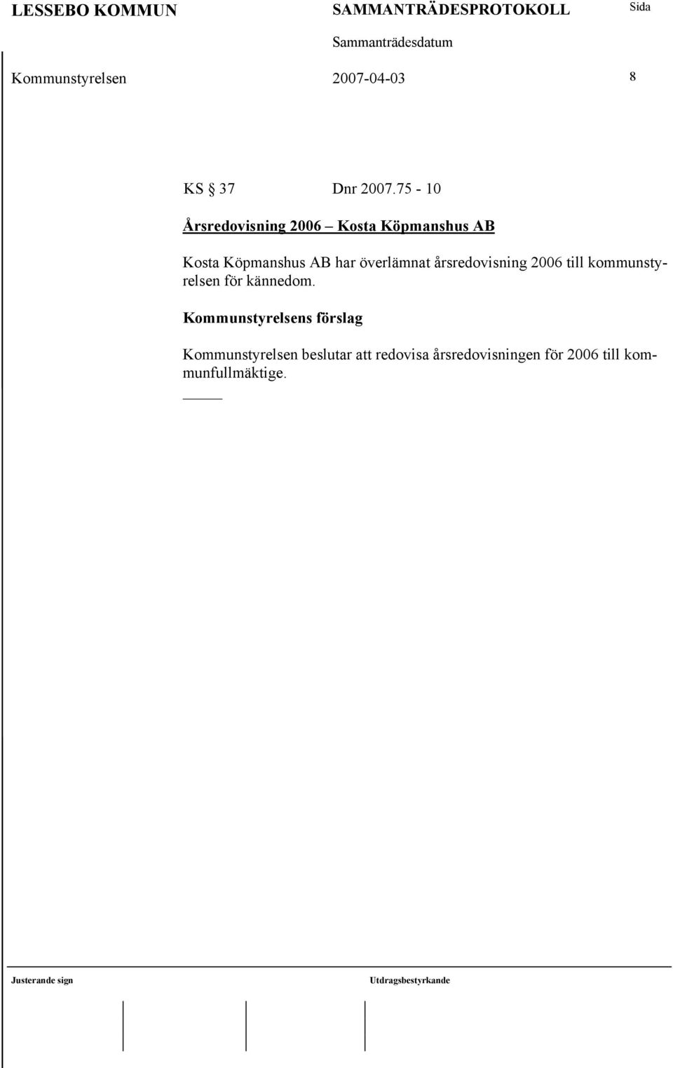 har överlämnat årsredovisning 2006 till kommunstyrelsen för