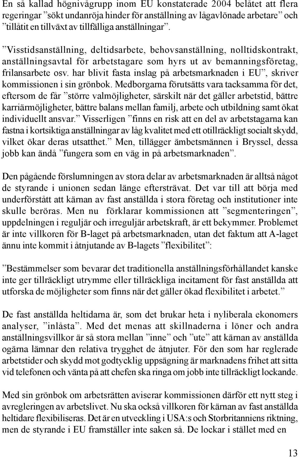 har blivit fasta inslag på arbetsmarknaden i EU, skriver kommissionen i sin grönbok.