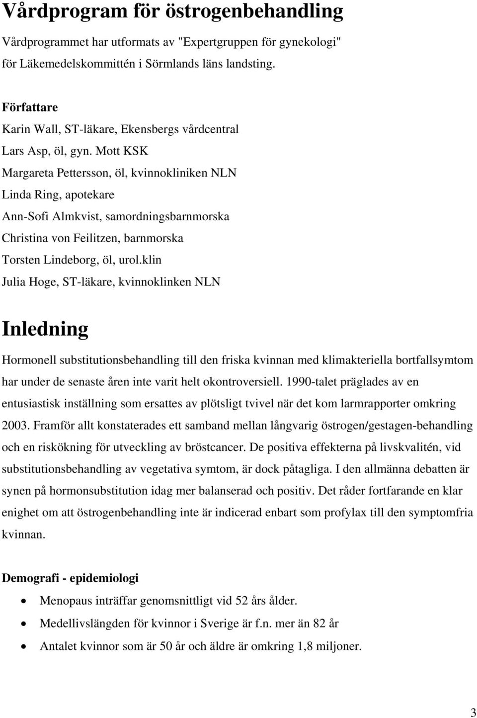 Mott KSK Margareta Pettersson, öl, kvinnokliniken NLN Linda Ring, apotekare Ann-Sofi Almkvist, samordningsbarnmorska Christina von Feilitzen, barnmorska Torsten Lindeborg, öl, urol.