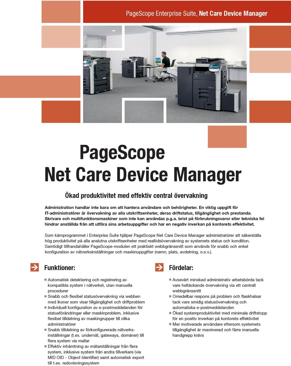 Som kärnprogrammet i Enterprise Suite hjälper PageScope Net Care Device administratörer att säkerställa hög produktivitet på alla anslutna utskriftsenheter med realtidsövervakning av systemets status