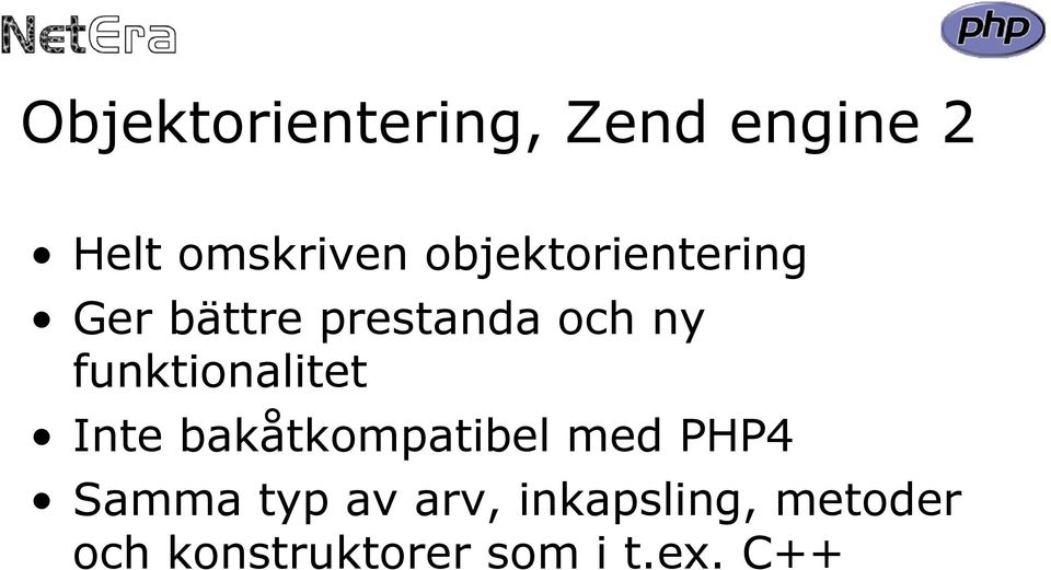 funktionalitet Inte bakåtkompatibel med PHP4 Samma