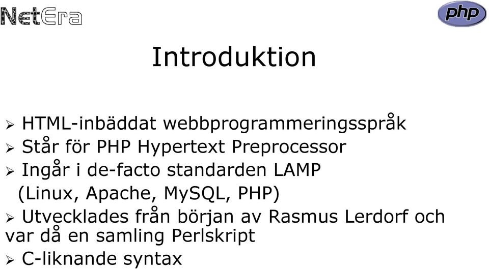 (Linux, Apache, MySQL, PHP) Utvecklades från början av