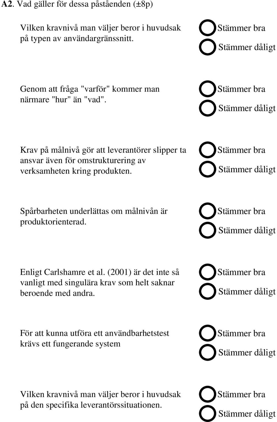 Krav på målnivå gör att leverantörer slipper ta ansvar även för omstrukturering av verksamheten kring produkten.