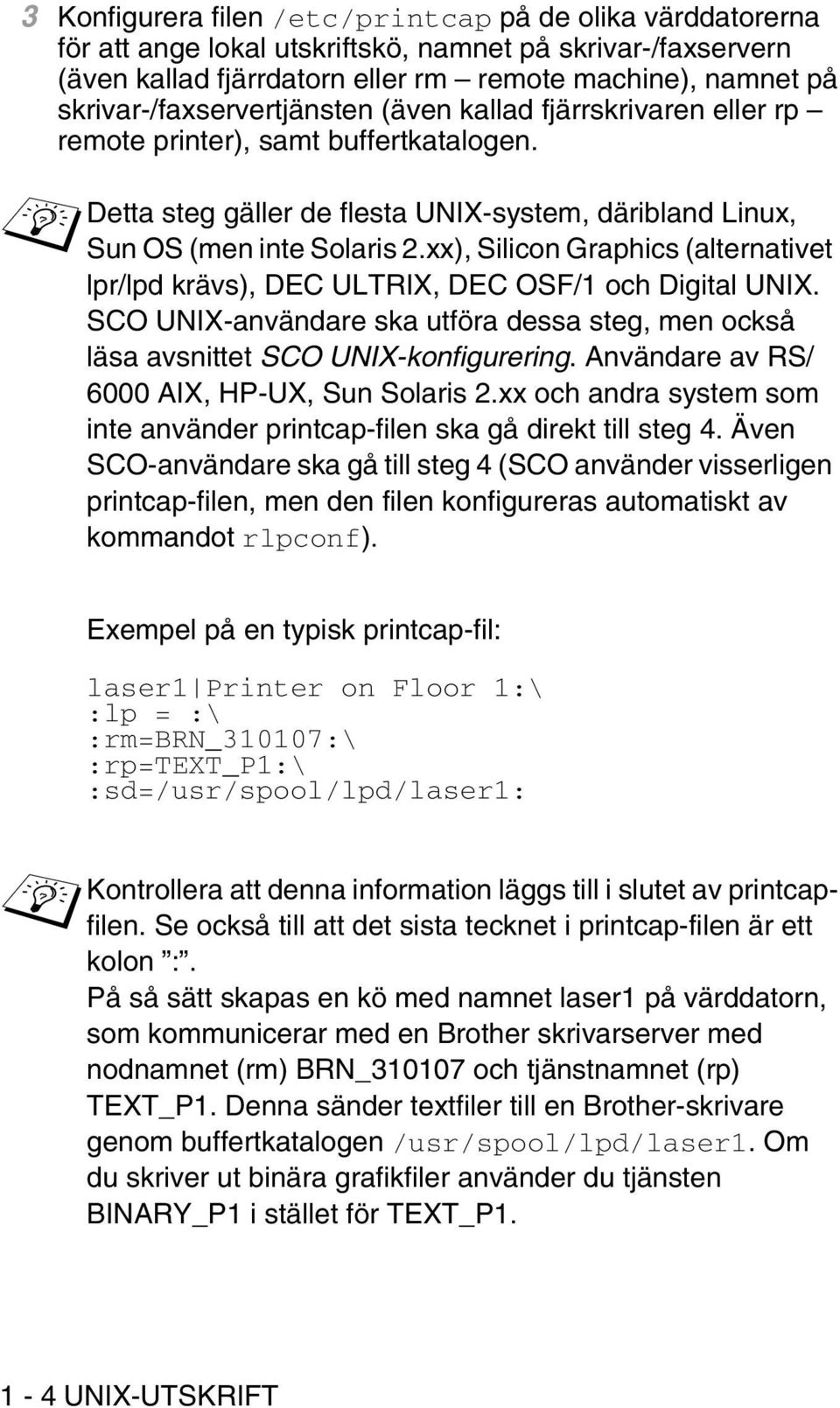 xx), Silicon Graphics (alternativet lpr/lpd krävs), DEC ULTRIX, DEC OSF/1 och Digital UNIX. SCO UNIX-användare ska utföra dessa steg, men också läsa avsnittet SCO UNIX-konfigurering.