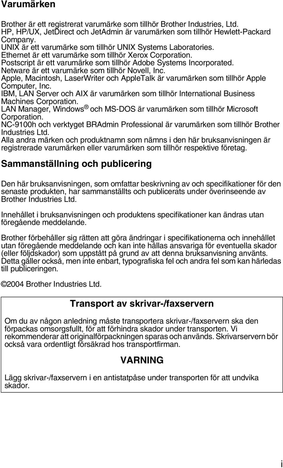 Netware är ett varumärke som tillhör Novell, Inc. Apple, Macintosh, LaserWriter och AppleTalk är varumärken som tillhör Apple Computer, Inc.