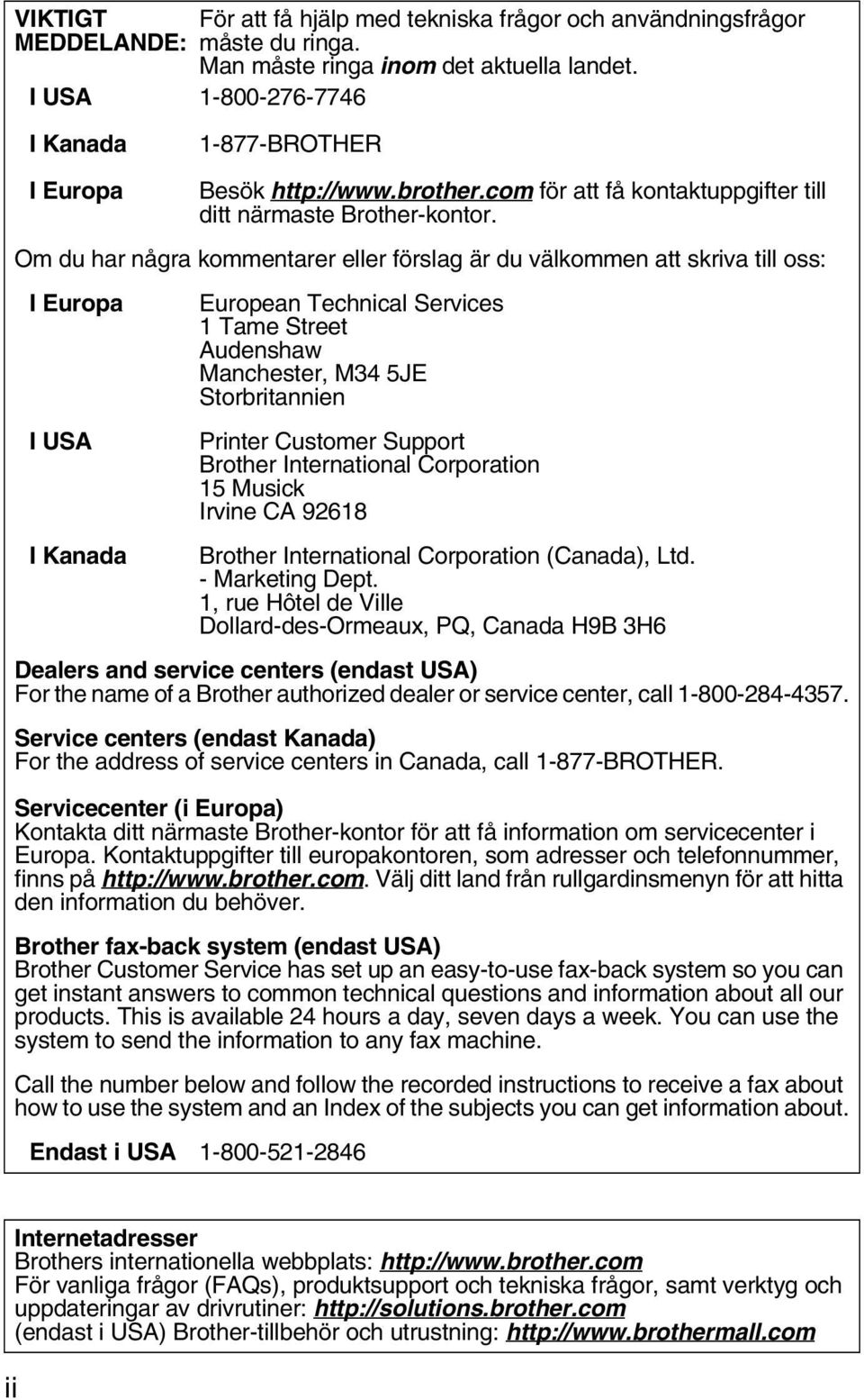 Om du har några kommentarer eller förslag är du välkommen att skriva till oss: I Europa I USA I Kanada European Technical Services 1 Tame Street Audenshaw Manchester, M34 5JE Storbritannien Printer