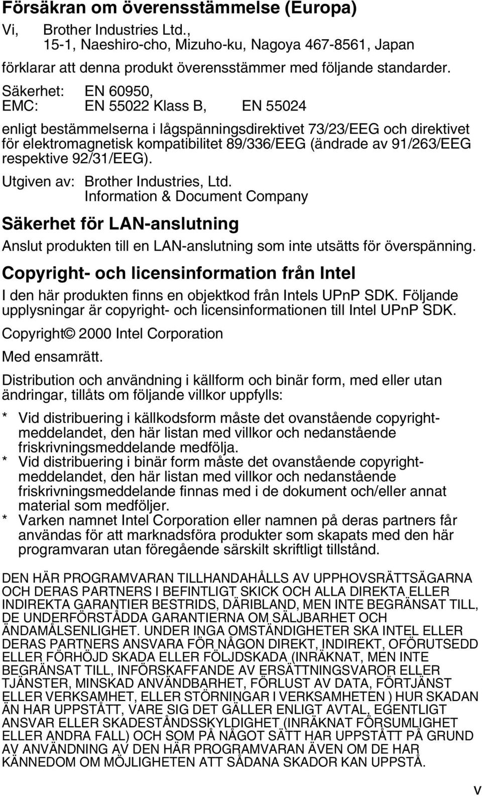 respektive 92/31/EEG). Utgiven av: Brother Industries, Ltd. Information & Document Company Säkerhet för LAN-anslutning Anslut produkten till en LAN-anslutning som inte utsätts för överspänning.