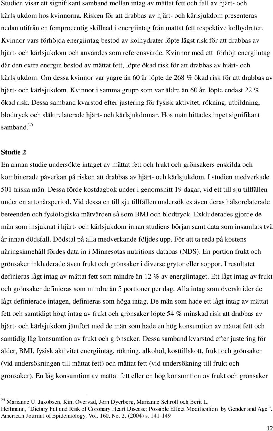 Kvinnor vars förhöjda energiintag bestod av kolhydrater löpte lägst risk för att drabbas av hjärt- och kärlsjukdom och användes som referensvärde.