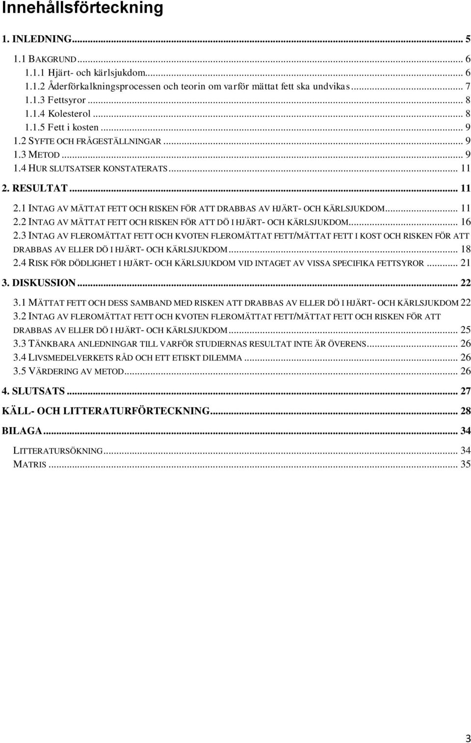 .. 11 2.2 INTAG AV MÄTTAT FETT OCH RISKEN FÖR ATT DÖ I HJÄRT- OCH KÄRLSJUKDOM... 16 2.