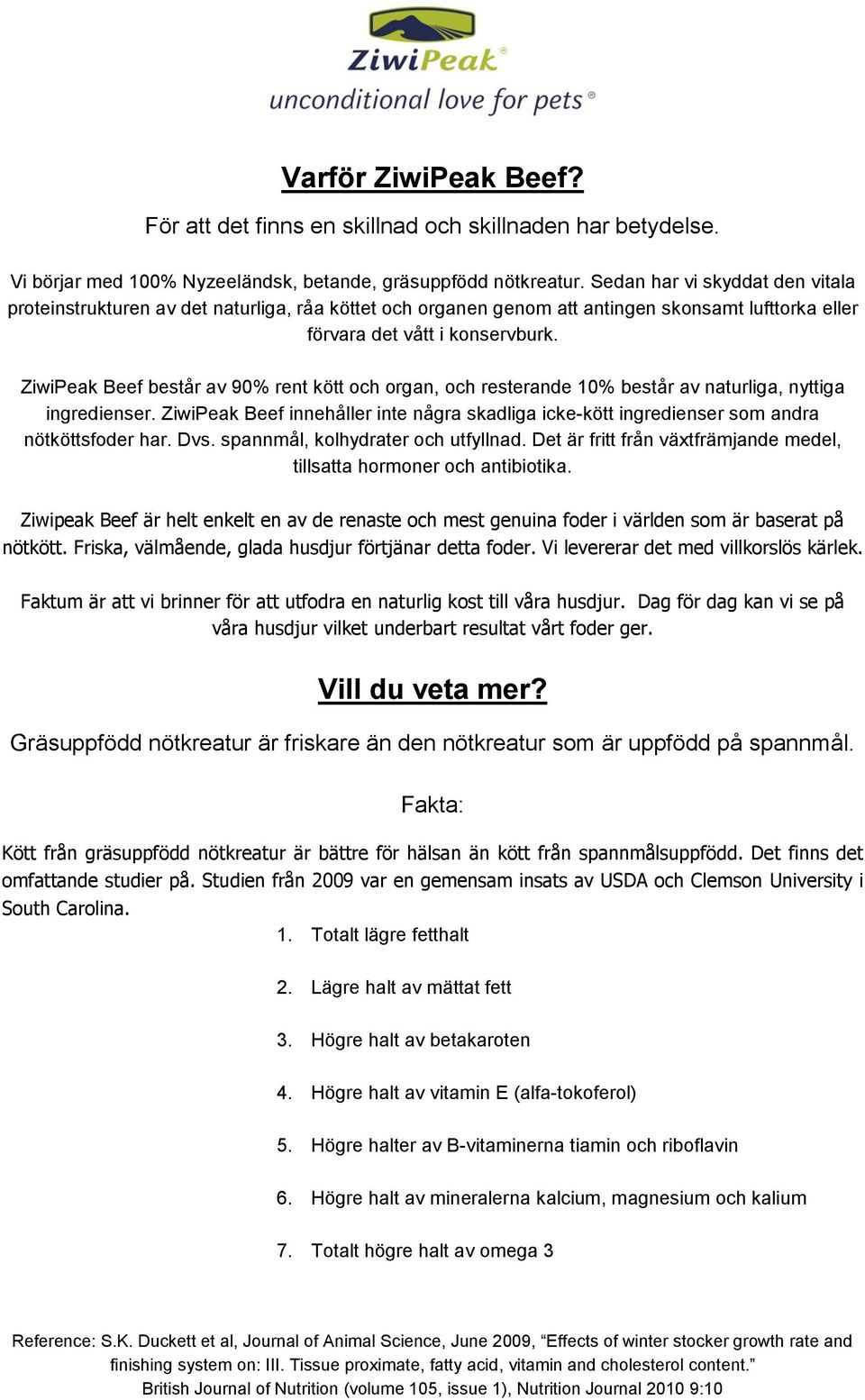 ZiwiPeak Beef består av 90% rent kött och organ, och resterande 10% består av naturliga, nyttiga ingredienser.