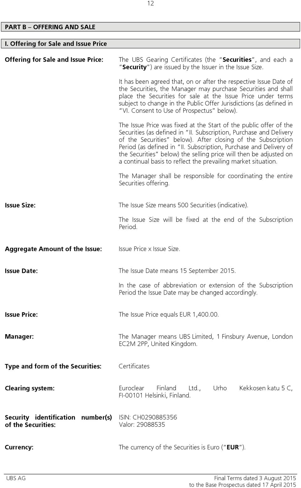 It has been agreed that, on or after the respective Issue Date of the Securities, the Manager may purchase Securities and shall place the Securities for sale at the Issue Price under terms subject to