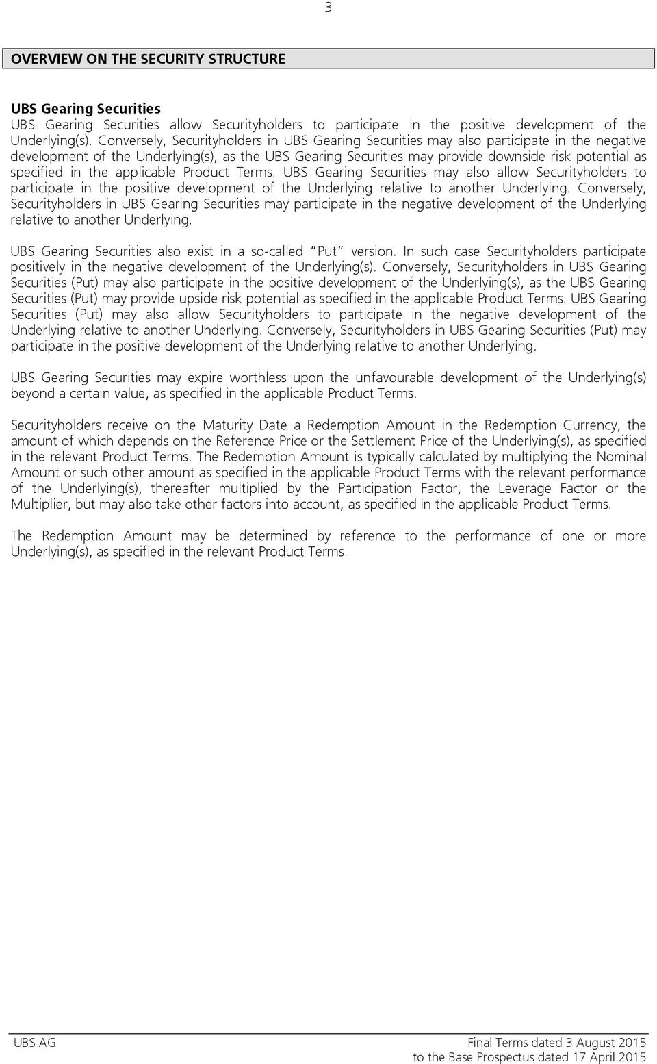 specified in the applicable Product Terms. UBS Gearing Securities may also allow Securityholders to participate in the positive development of the Underlying relative to another Underlying.